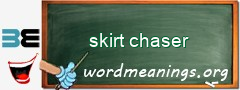 WordMeaning blackboard for skirt chaser